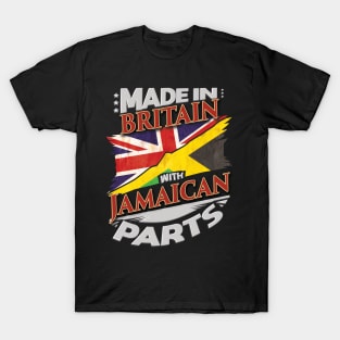 Made In Britain With Jamaican Parts - Gift for Jamaican From Jamaica T-Shirt